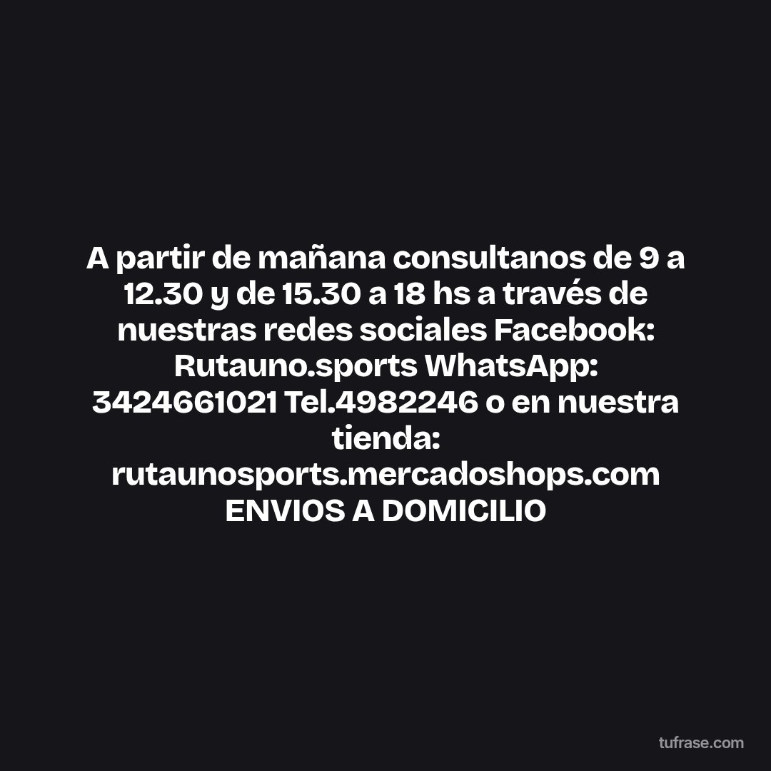 A partir de mañana consultanos de 9 a 12.30 y de 15.30 a 18 hs a través de nuestras redes sociales Facebook: Rutauno.sports WhatsApp: 3424661021 Tel.4982246 o en nuestra tienda: rutaunosports.mercadoshops.com ENVIOS A DOMICILIO