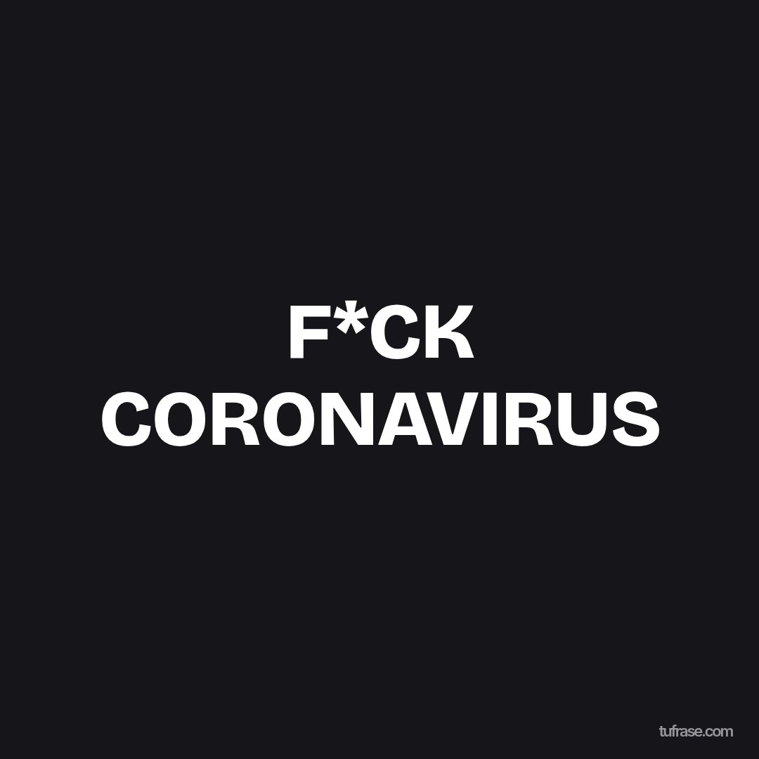 F*CK CORONAVIRUS