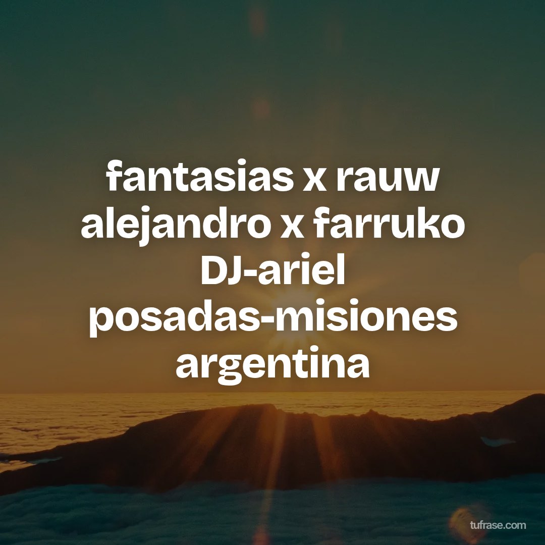 fantasias x rauw alejandro x farruko DJ-ariel posadas-misiones argentina