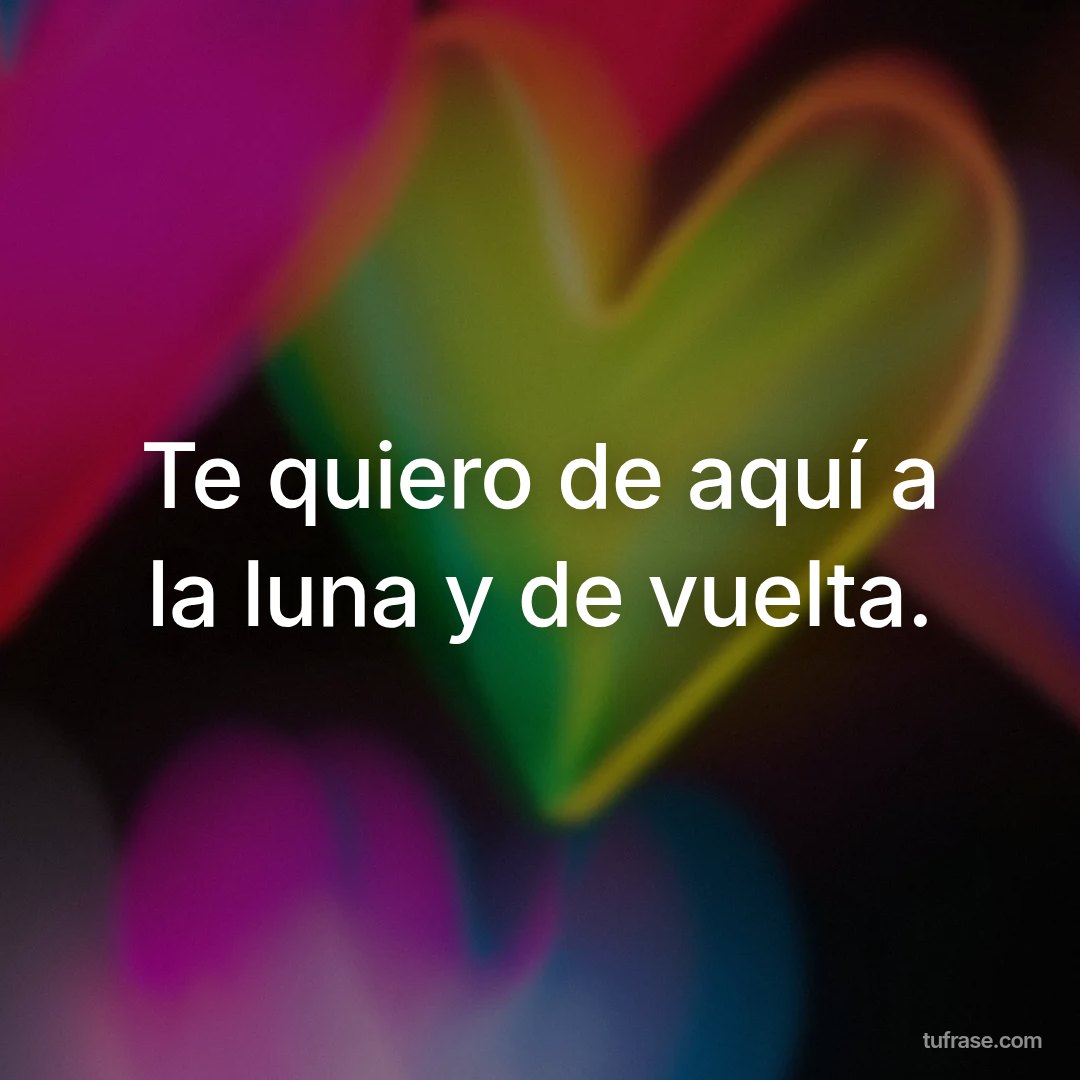 Te quiero de aquí a la luna y de vuelta.