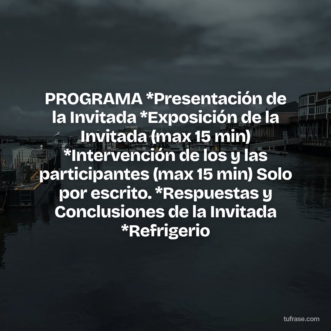 PROGRAMA *Presentación de la Invitada *Exposición de la Invitada (max 15 min) *Intervención de los y las participantes (max 15 min) Solo por escrito. *Respuestas y Conclusiones de la Invitada *Refrigerio