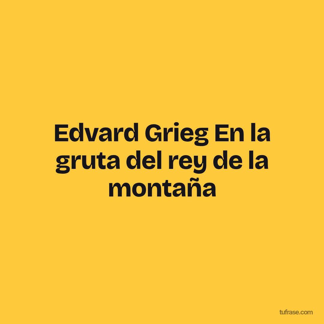 Edvard Grieg En la gruta del rey de la montaña