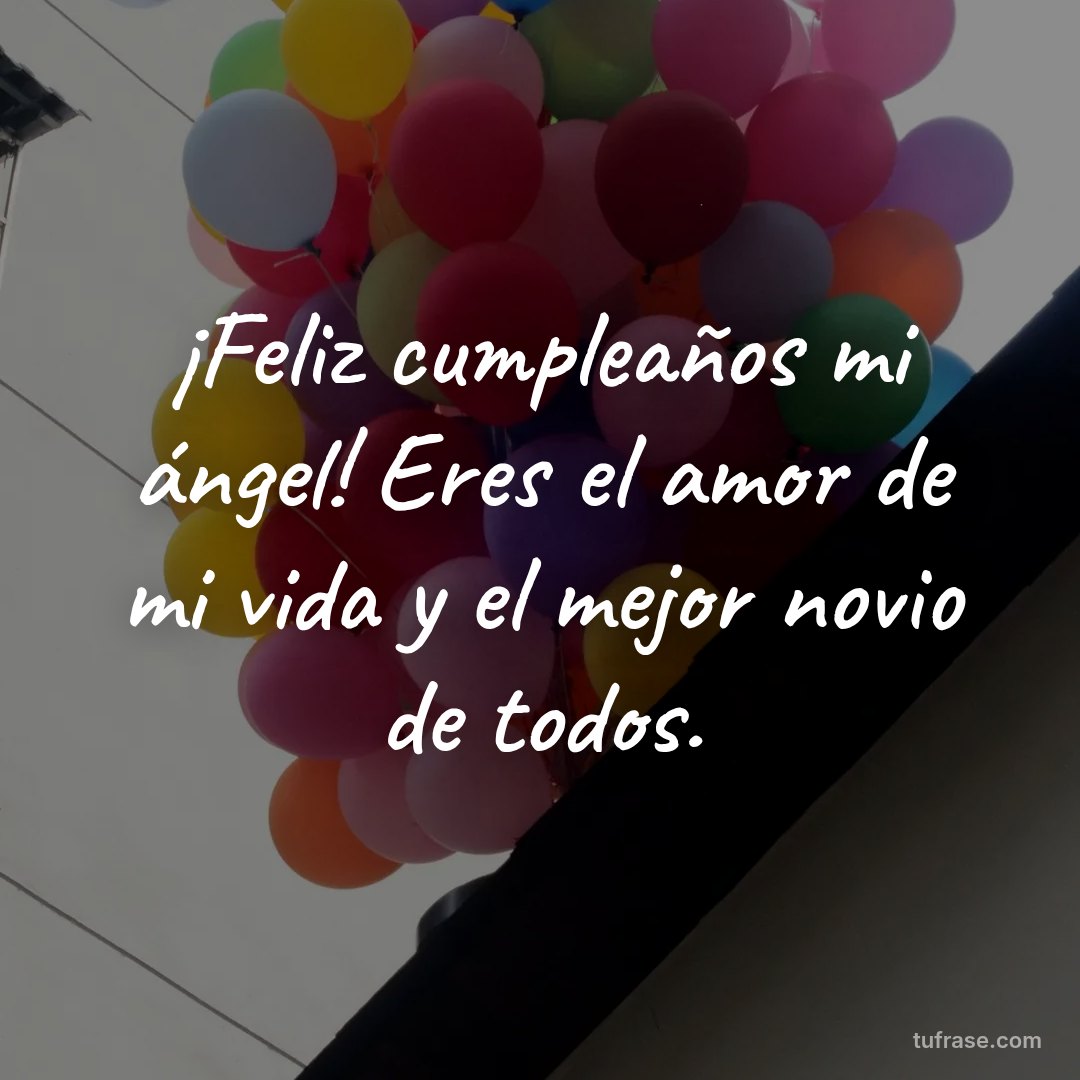 ¡Feliz cumpleaños mi ángel! Eres el amor de mi vida y el mejor novio de todos.