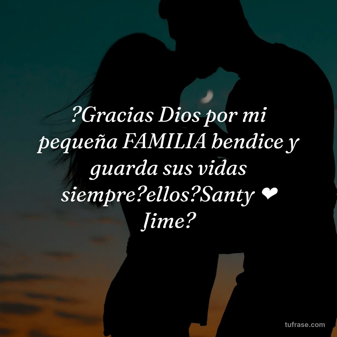 ?Gracias Dios por mi pequeña FAMILIA bendice y guarda sus vidas siempre?ellos?Santy ❤ Jime?