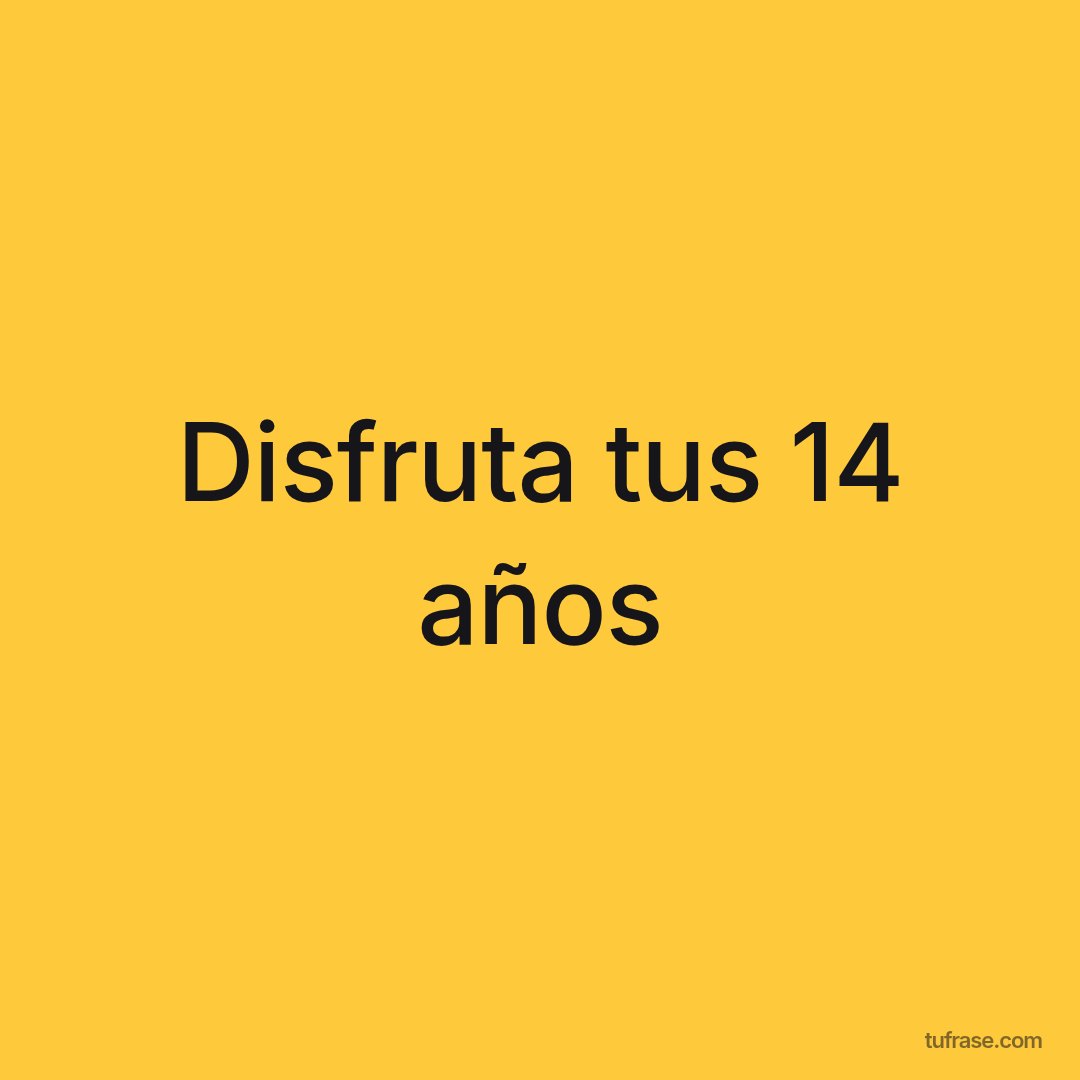 Disfruta tus 14 años