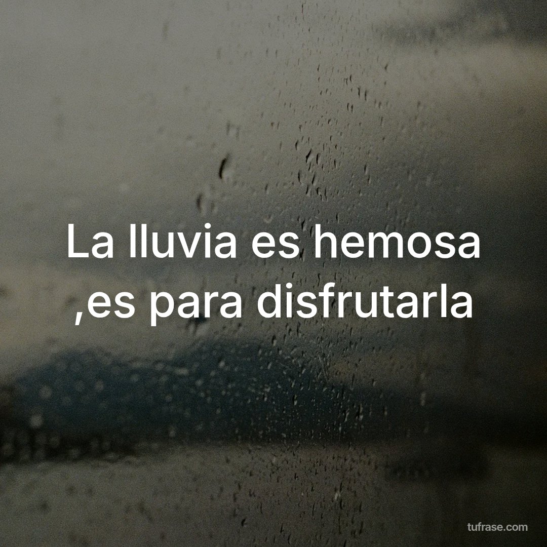 La lluvia es hemosa ,es para disfrutarla