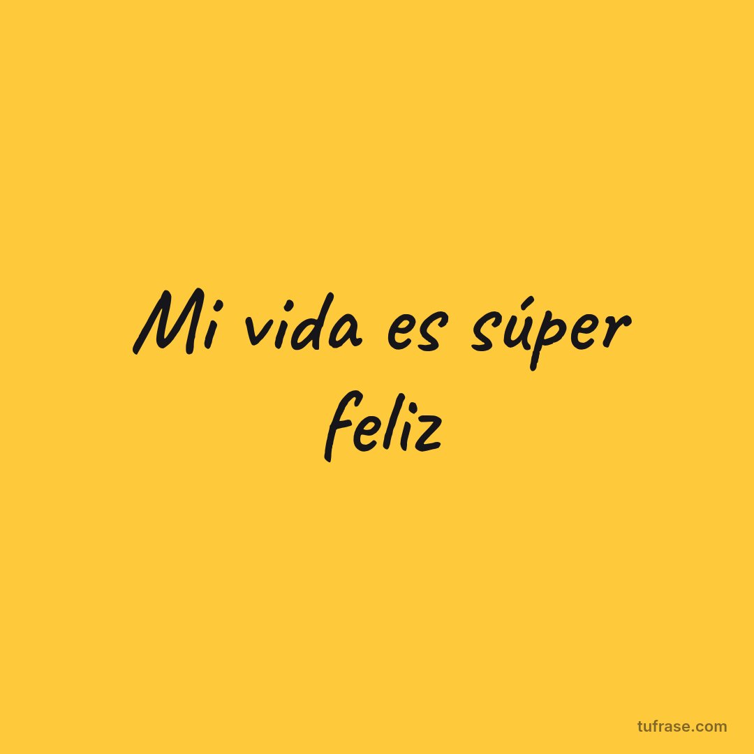 Mi vida es súper feliz