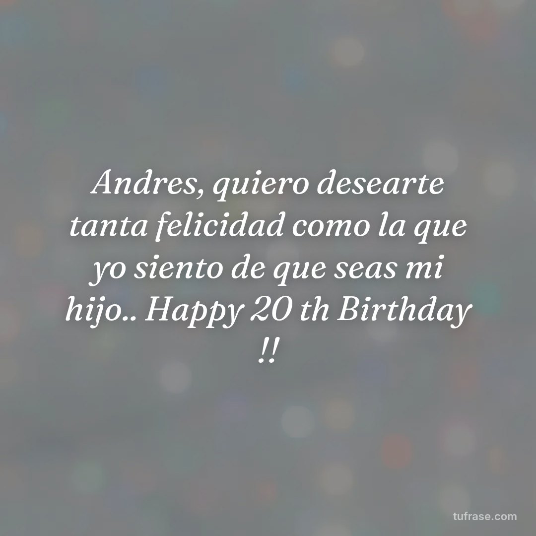 Andres, quiero desearte tanta felicidad como la que yo siento de que seas mi hijo.. Happy 20 th Birthday !!
