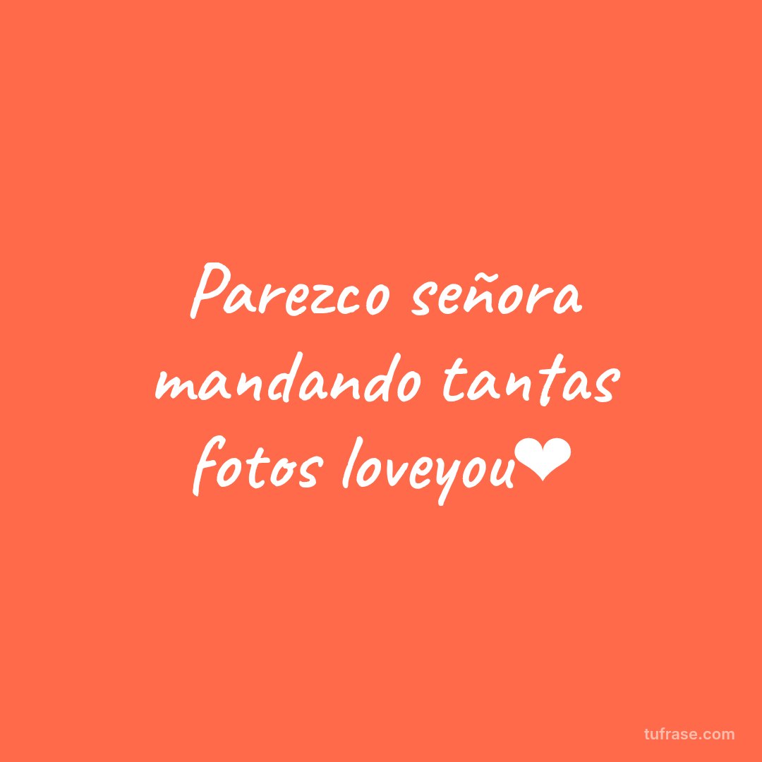 Parezco señora mandando tantas fotos loveyou❤