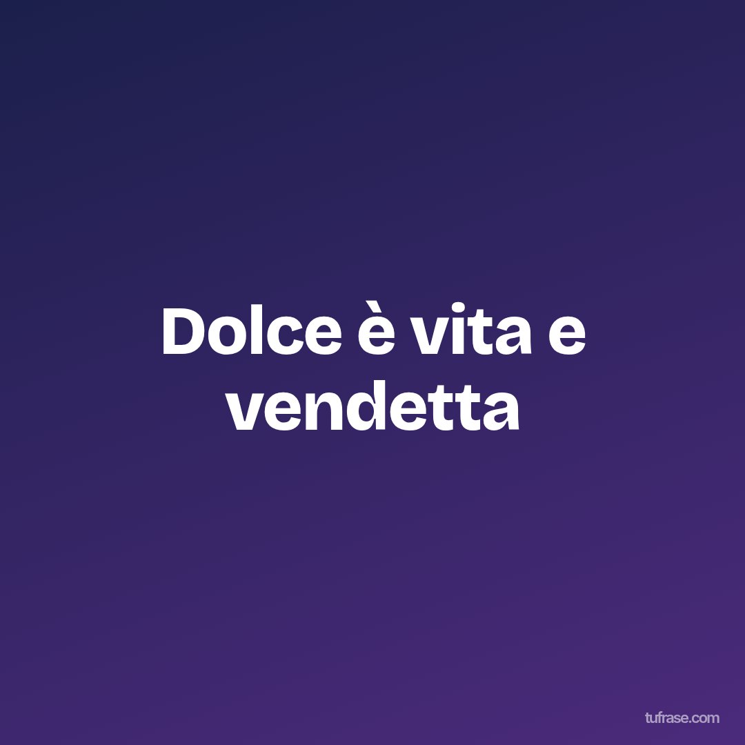 Dolce è vita e vendetta