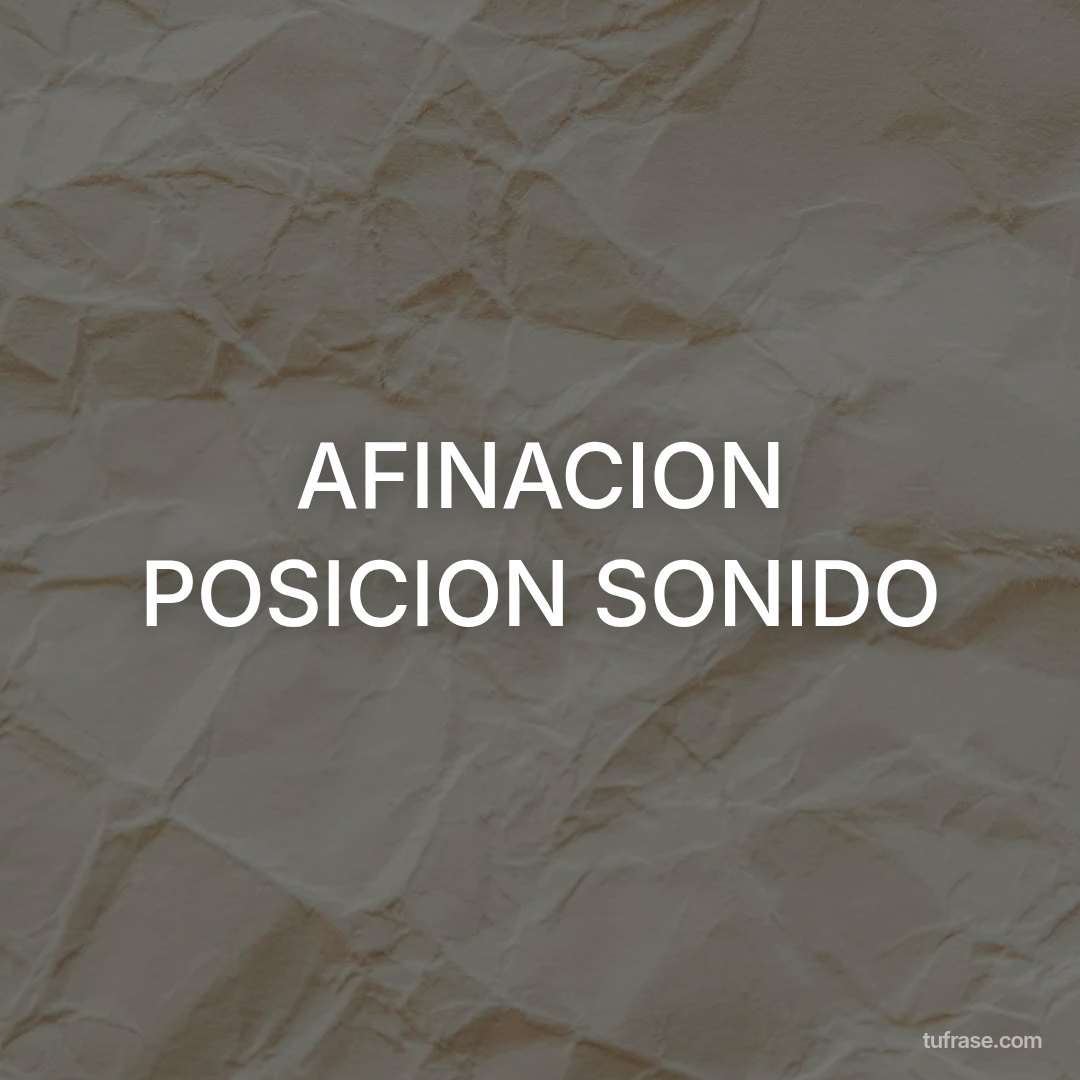 AFINACION POSICION SONIDO