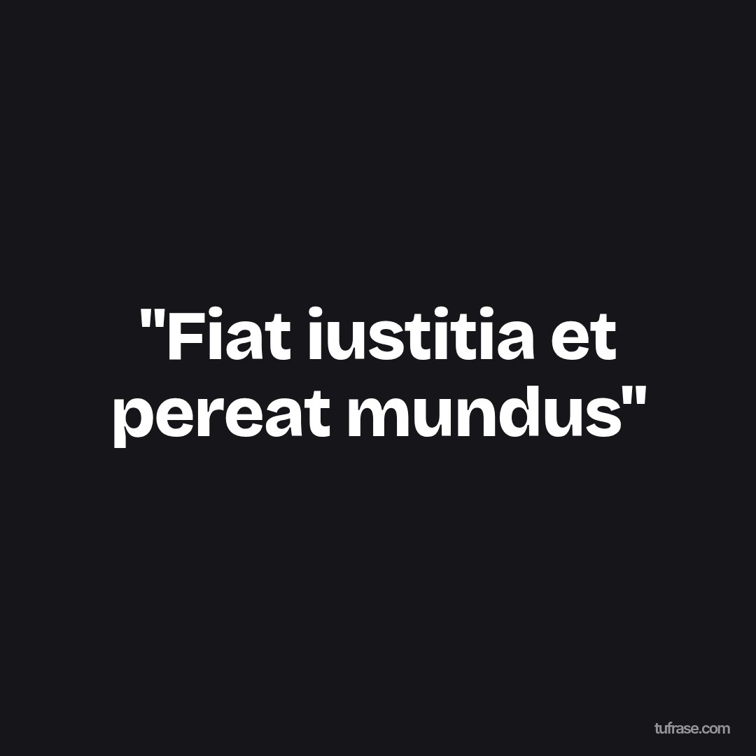 "Fiat iustitia et pereat mundus"