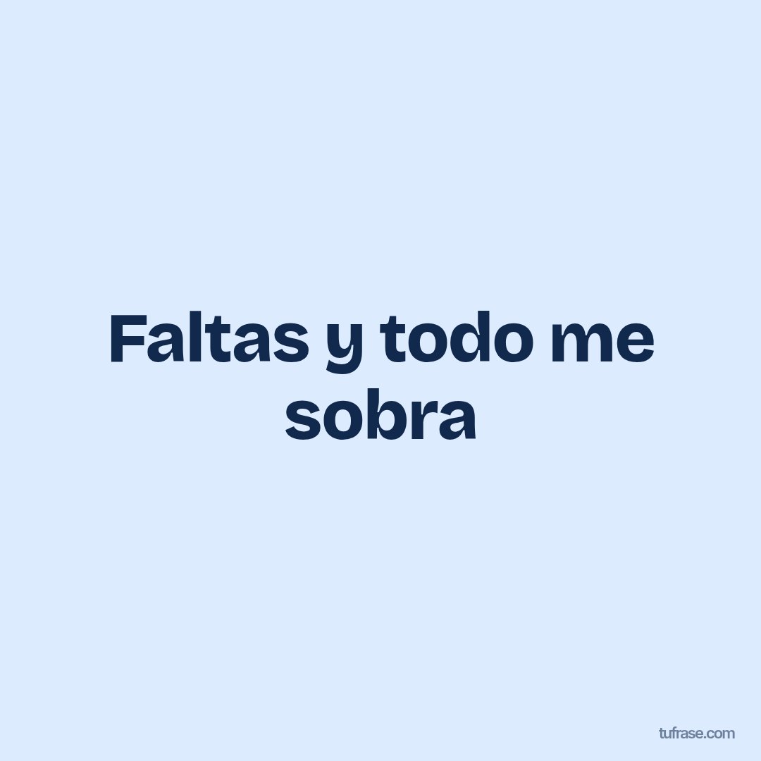 Faltas y todo me sobra