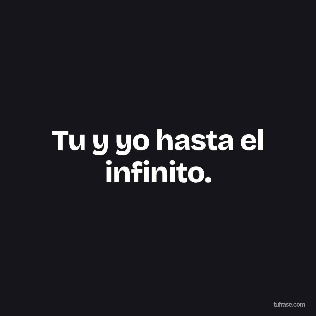Tu y yo hasta el infinito.