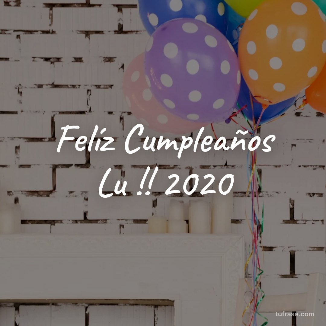 Felíz Cumpleaños Lu !! 2020