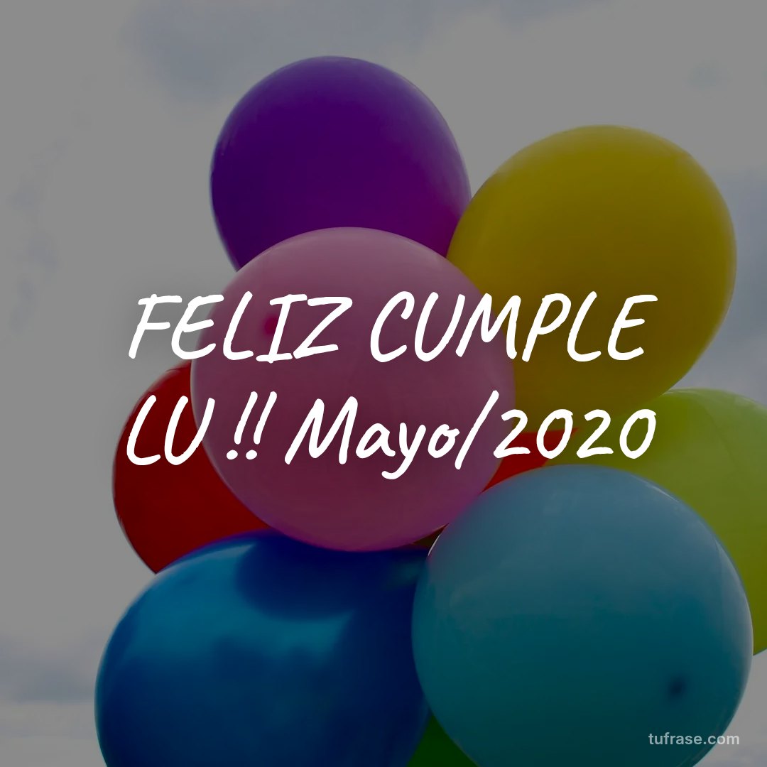 FELIZ CUMPLE LU !! Mayo/2020