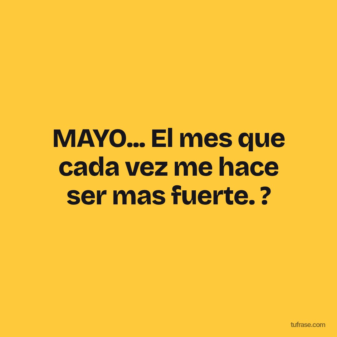 MAYO... El mes que cada vez me hace ser mas fuerte. ?