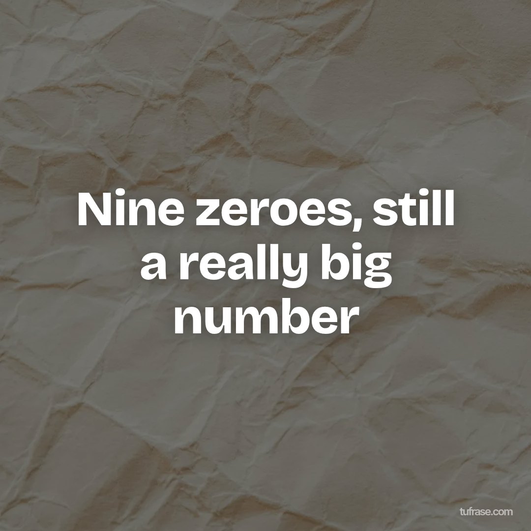 Nine zeroes, still a really big number