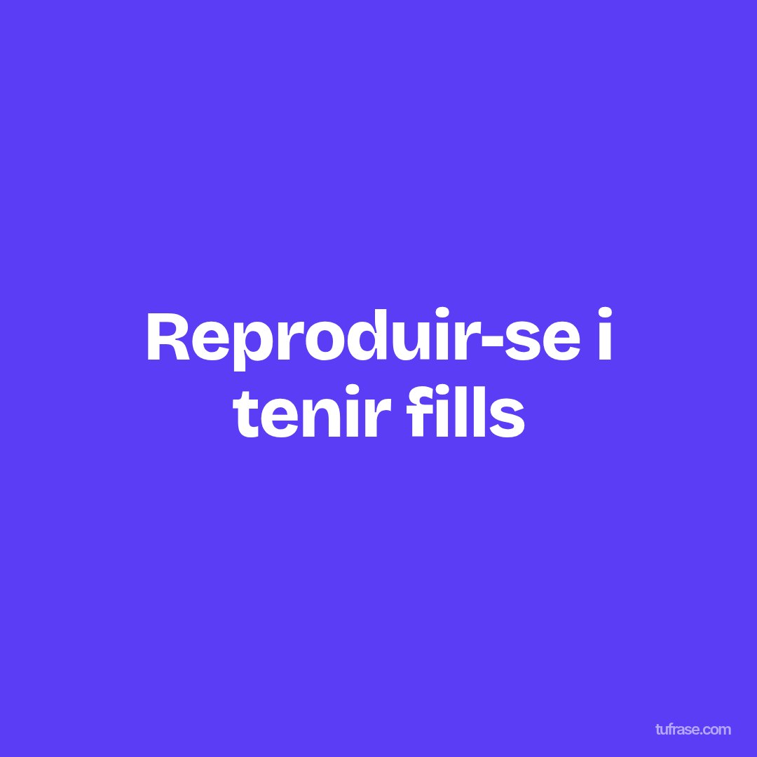 Reproduir-se i tenir fills