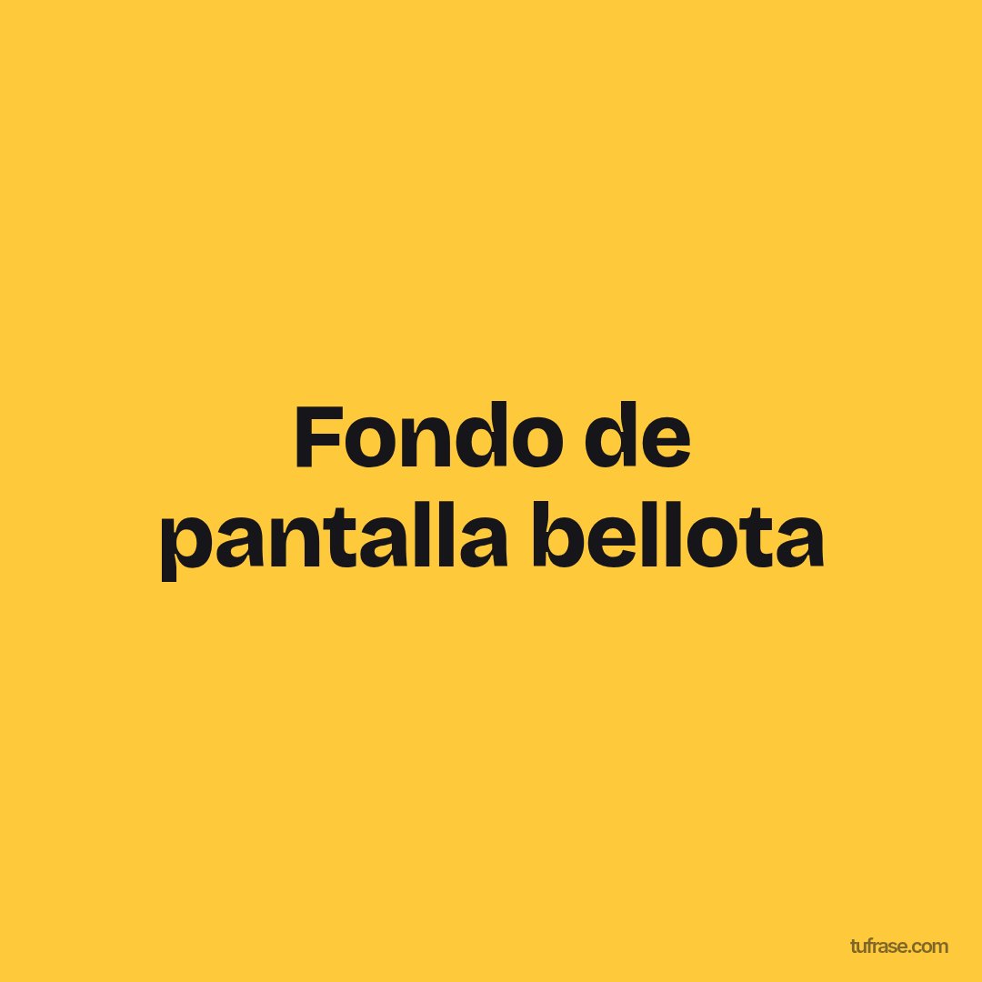 Fondo de pantalla bellota