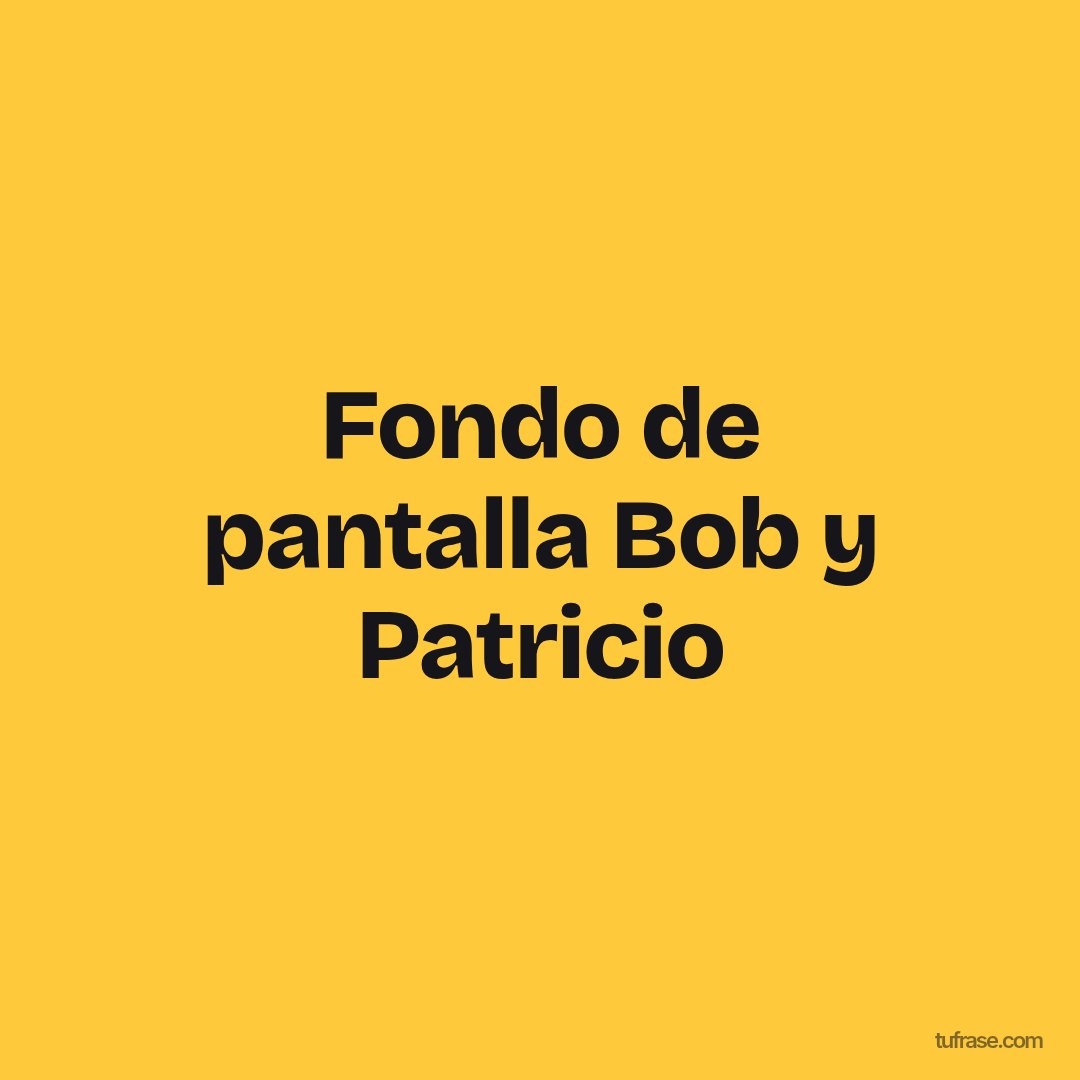 Fondo de pantalla Bob y Patricio