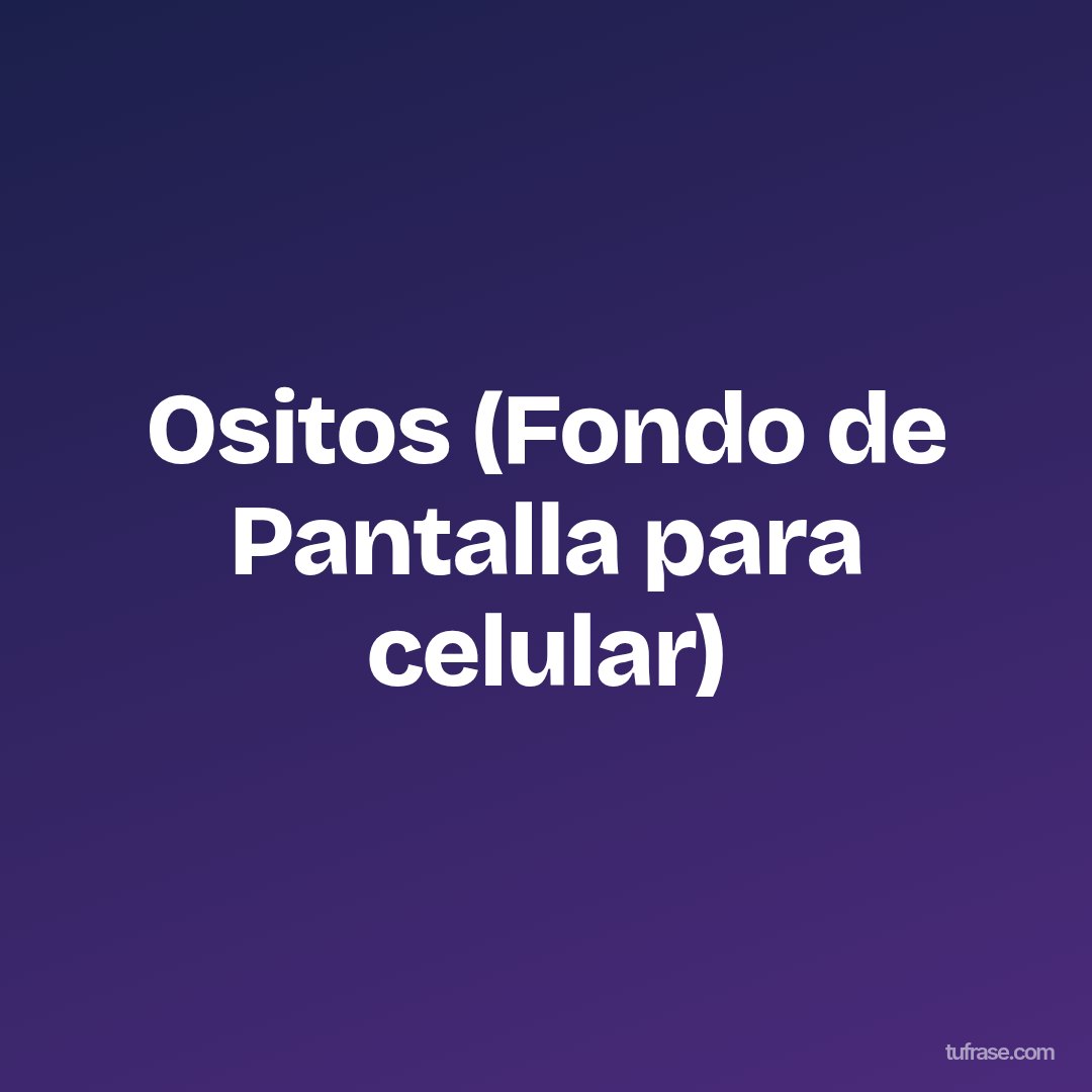 Ositos (Fondo de Pantalla para celular)