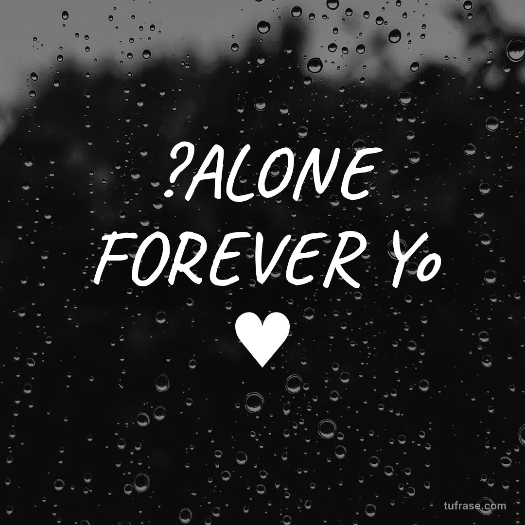 ?ALONE FOREVER Yo ♥