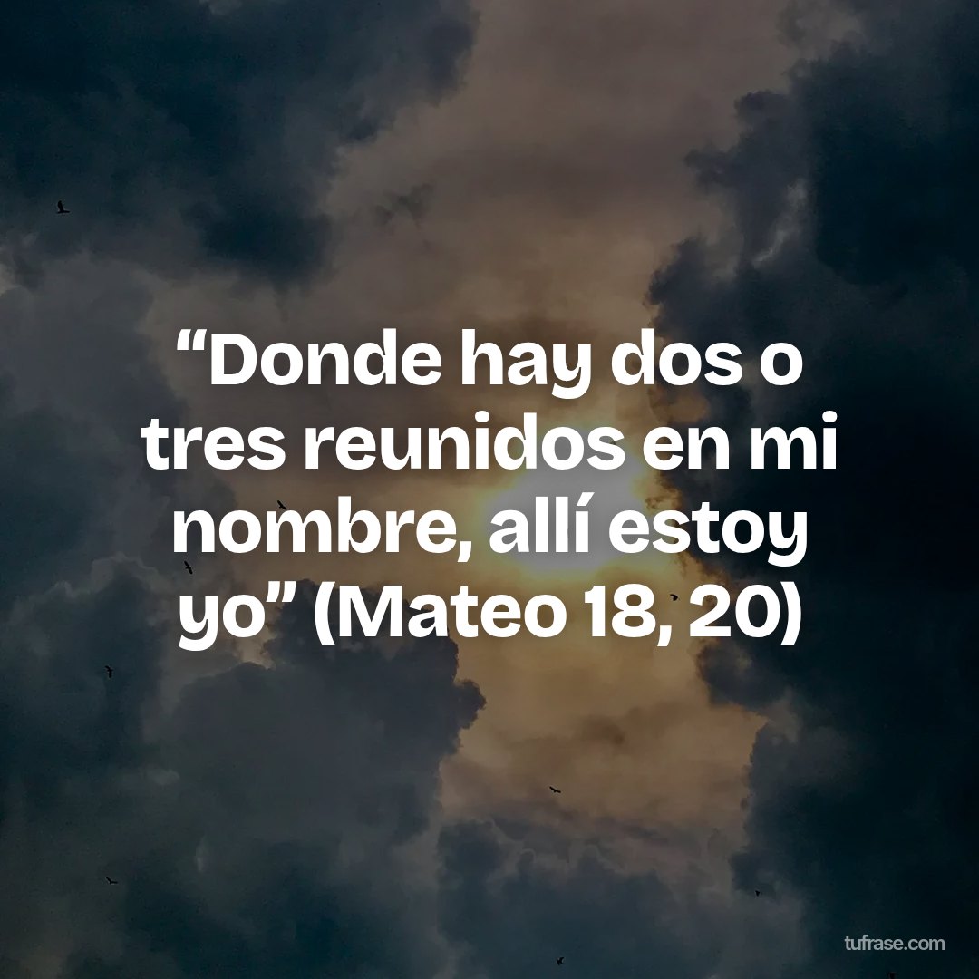 “Donde hay dos o tres reunidos en mi nombre, allí estoy yo” (Mateo 18, 20)