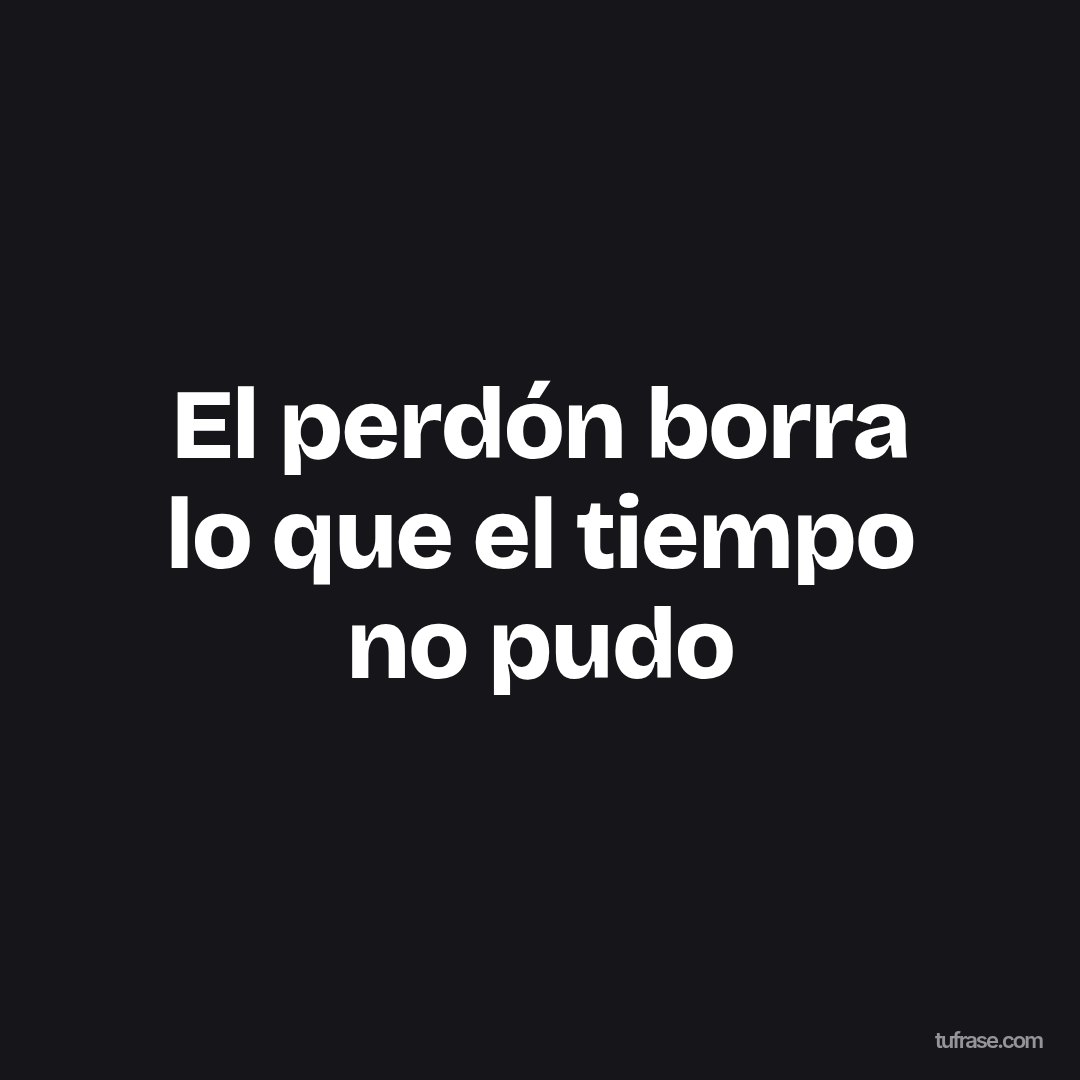 El perdón borra lo que el tiempo no pudo