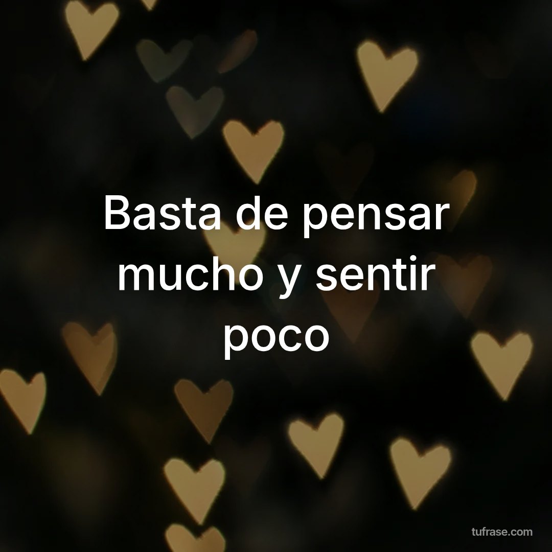 Basta de pensar mucho y sentir poco