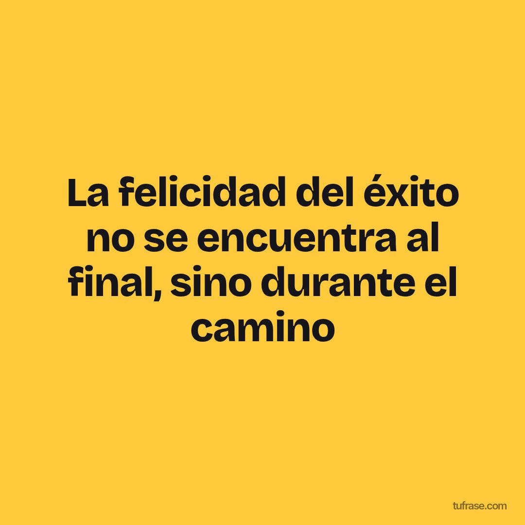 La felicidad del éxito no se encuentra al final, sino durante el camino