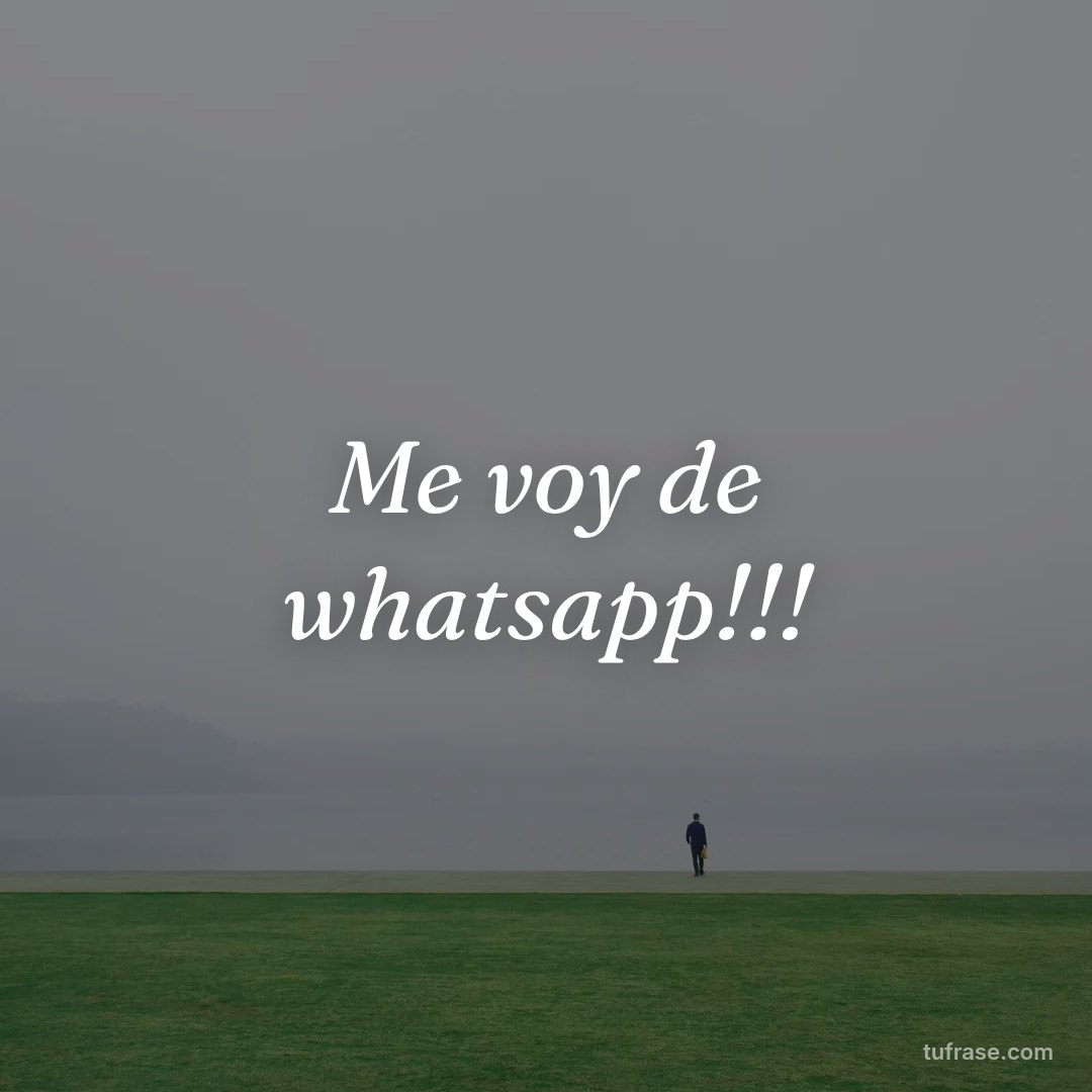 Me voy de whatsapp!!!