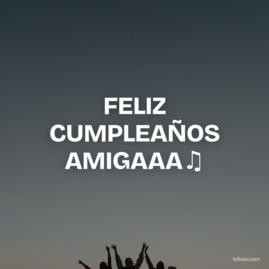 FELIZ CUMPLEAÑOS AMIGAAA♫