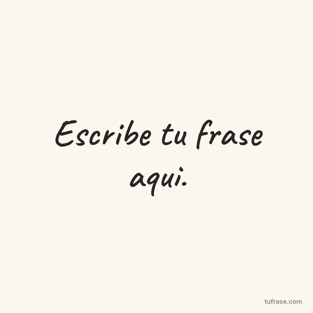 Escribe tu frase aqui.