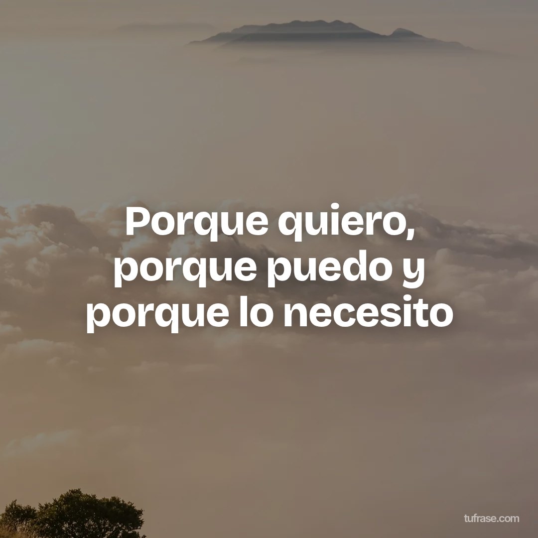 Porque quiero, porque puedo y porque lo necesito