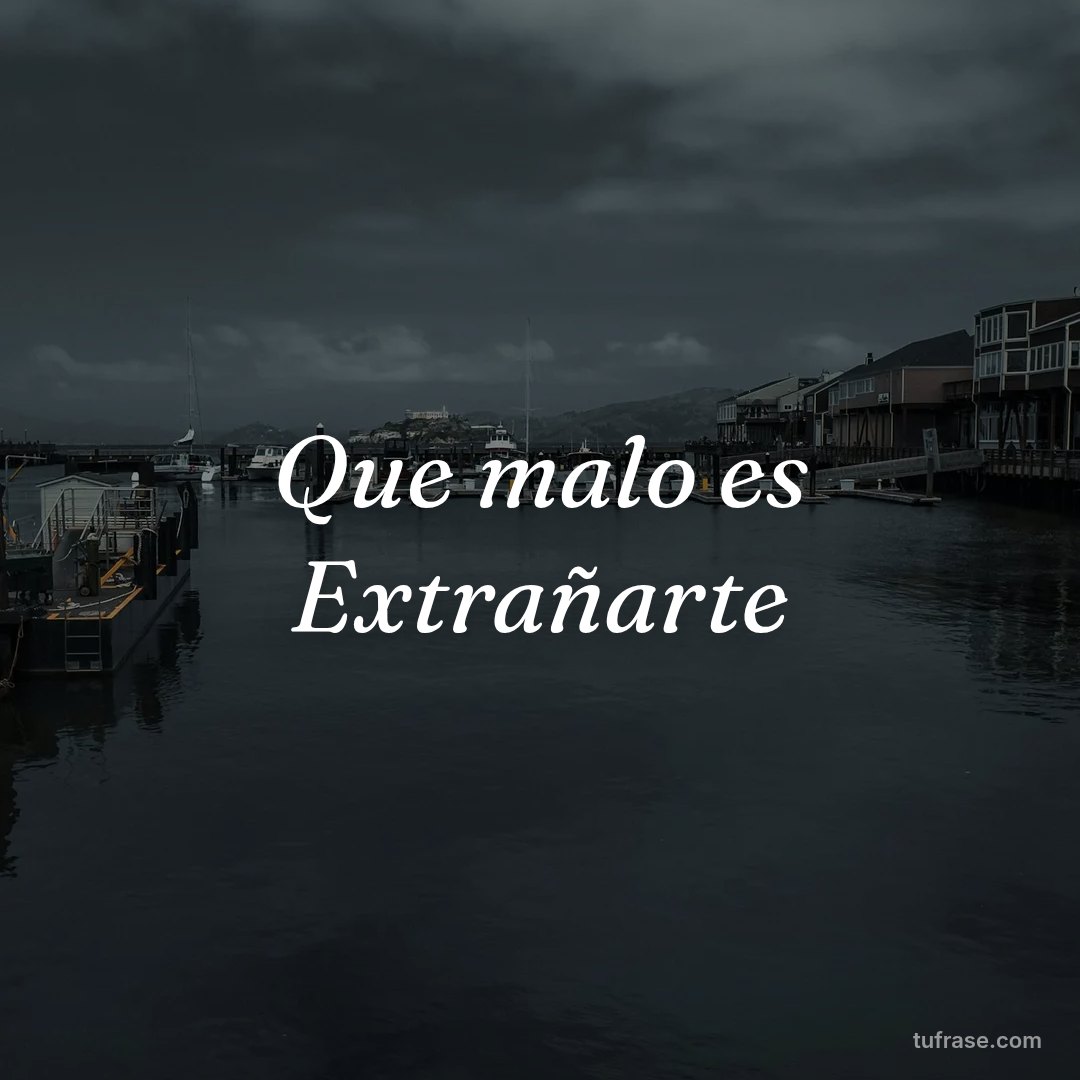 Que malo es Extrañarte