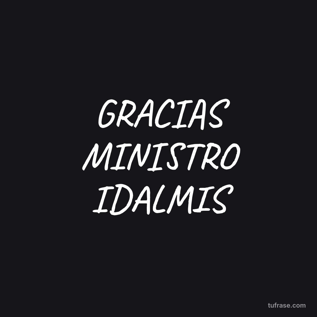 GRACIAS MINISTRO IDALMIS