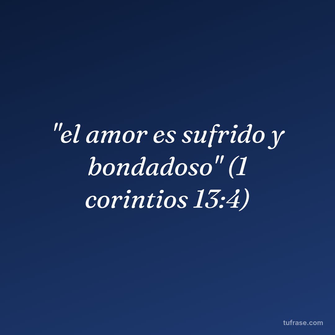 "el amor es sufrido y bondadoso" (1 corintios 13:4)