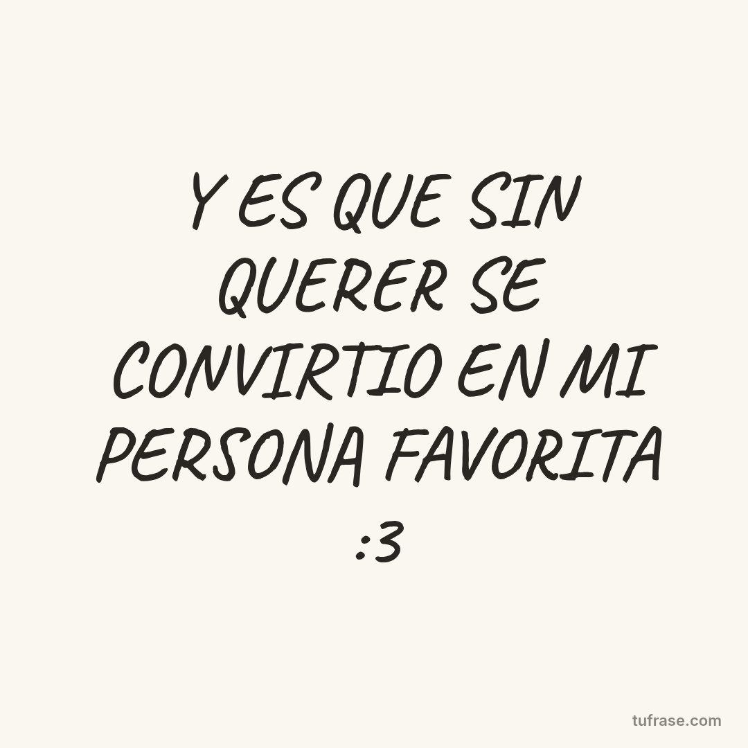 Y ES QUE SIN QUERER SE CONVIRTIO EN MI PERSONA FAVORITA :3