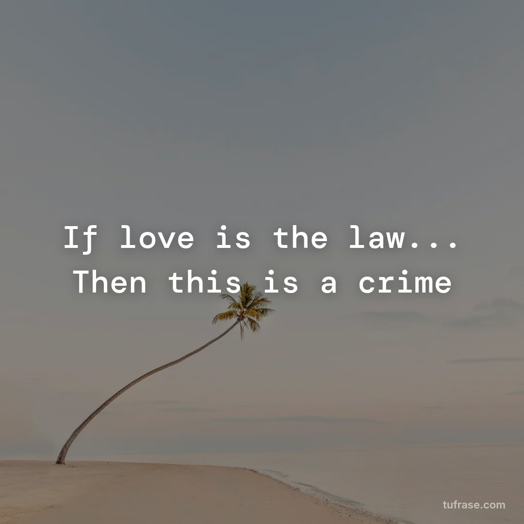 If love is the law... Then this is a crime