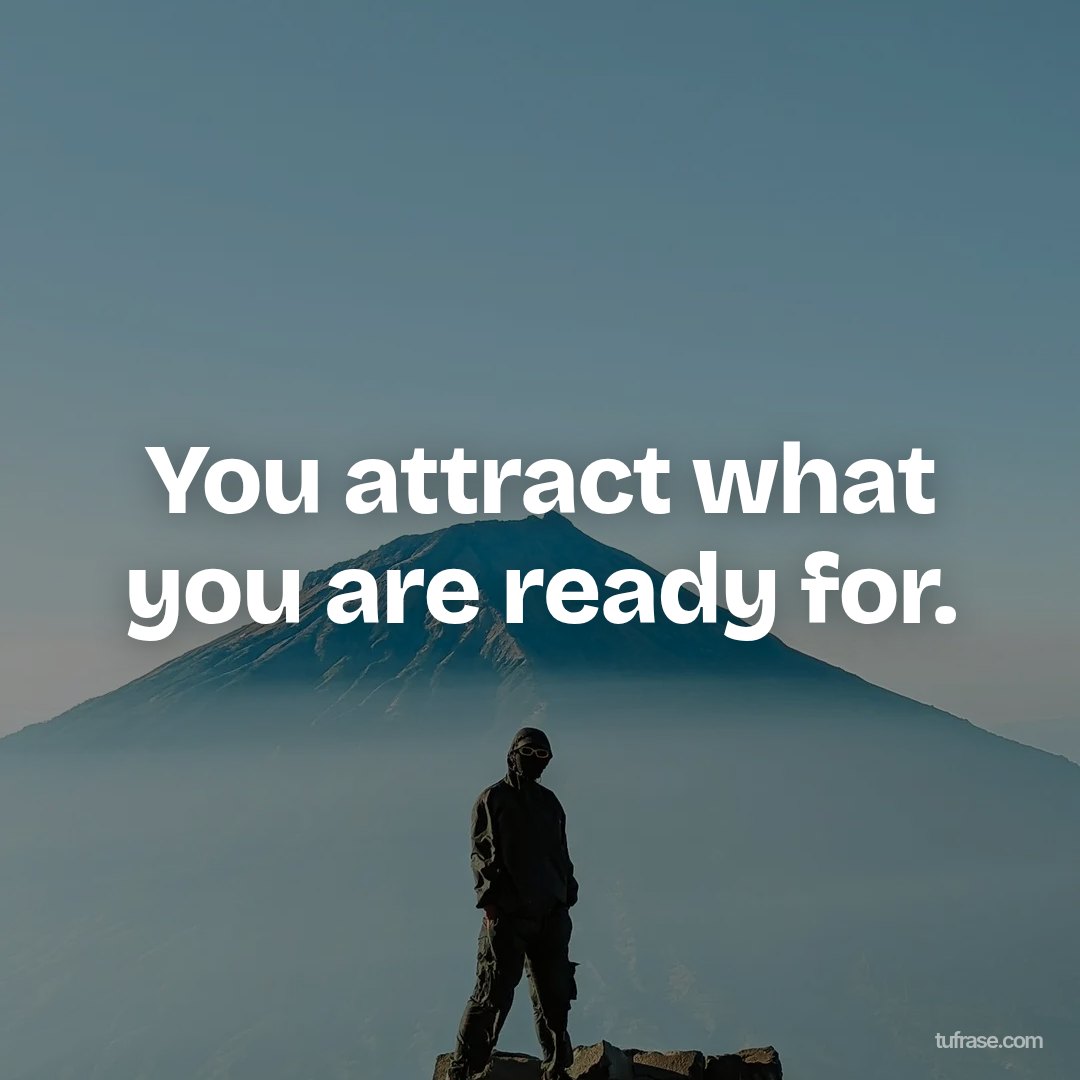 You attract what you are ready for.