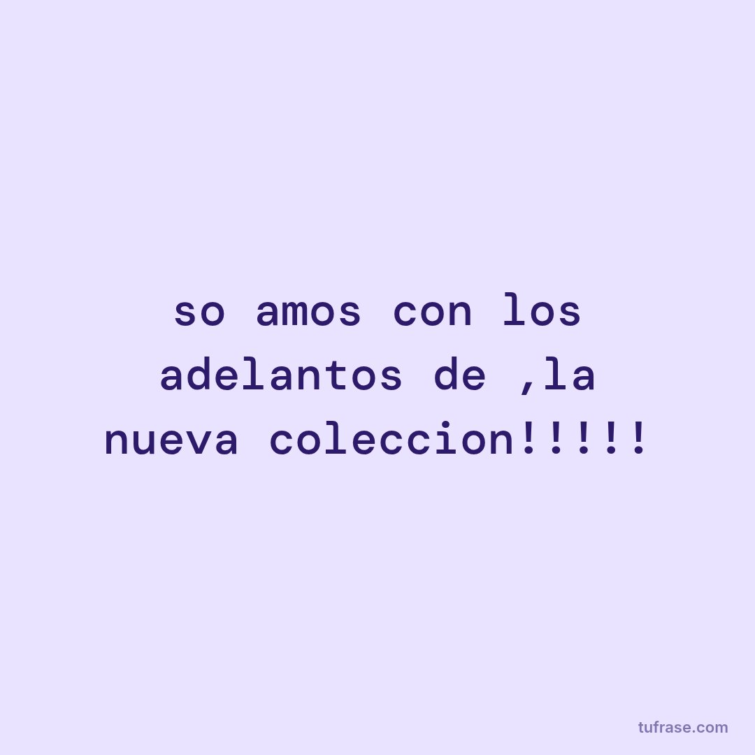 soñamos con los adelantos de ,la nueva coleccion!!!!!
