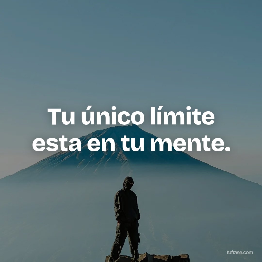 Tu único límite esta en tu mente.
