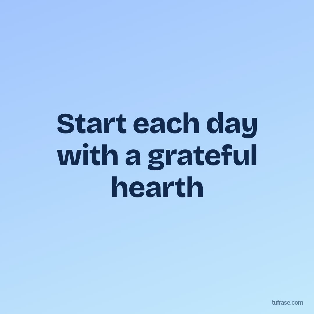 Start each day with a grateful hearth