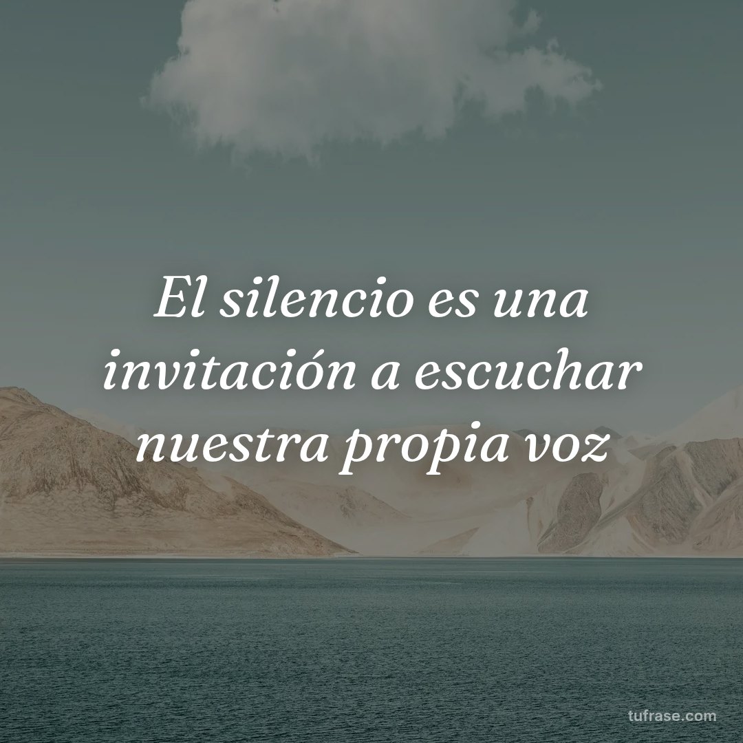 El silencio es una invitación a escuchar nuestra propia voz
