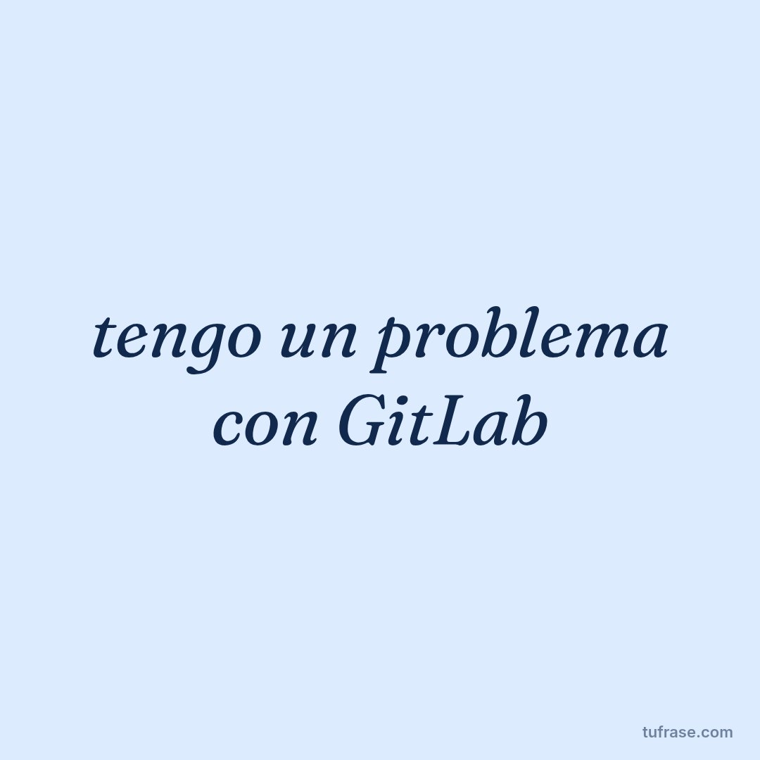 tengo un problema con GitLab