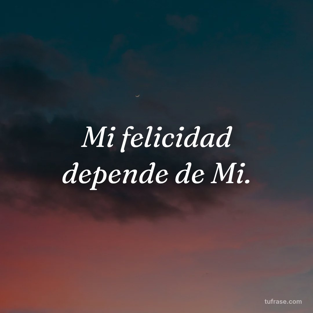 Mi felicidad depende de Mi.