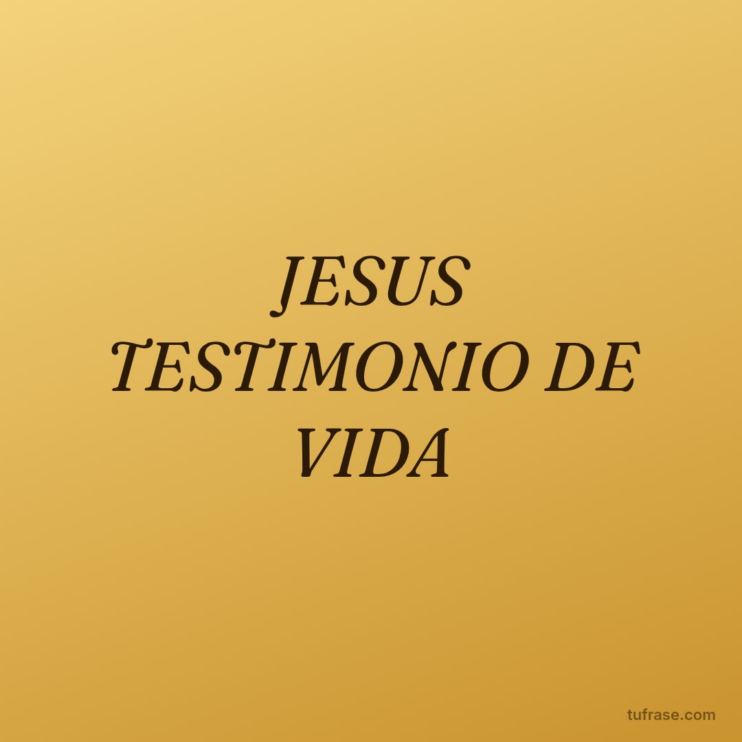 JESUS TESTIMONIO DE VIDA