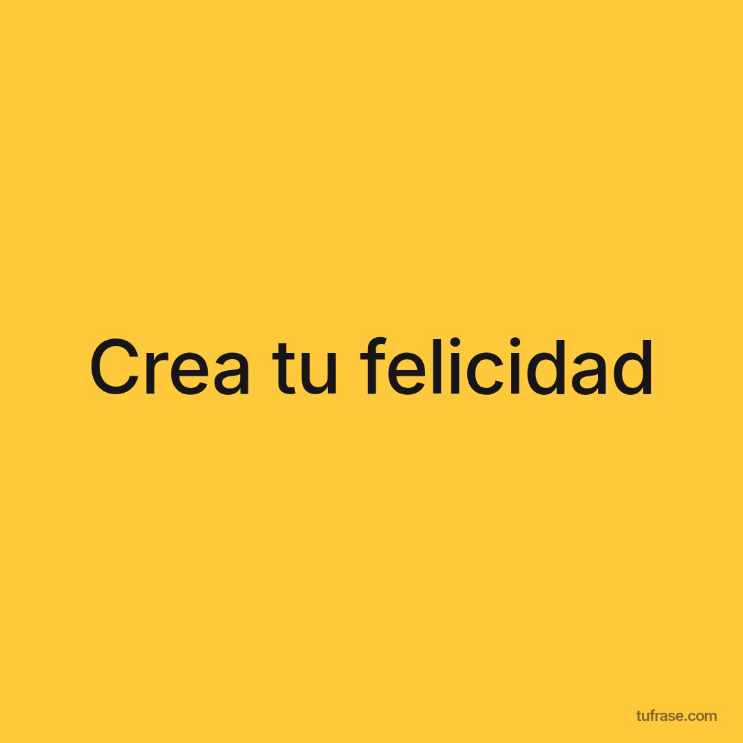 Crea tu felicidad