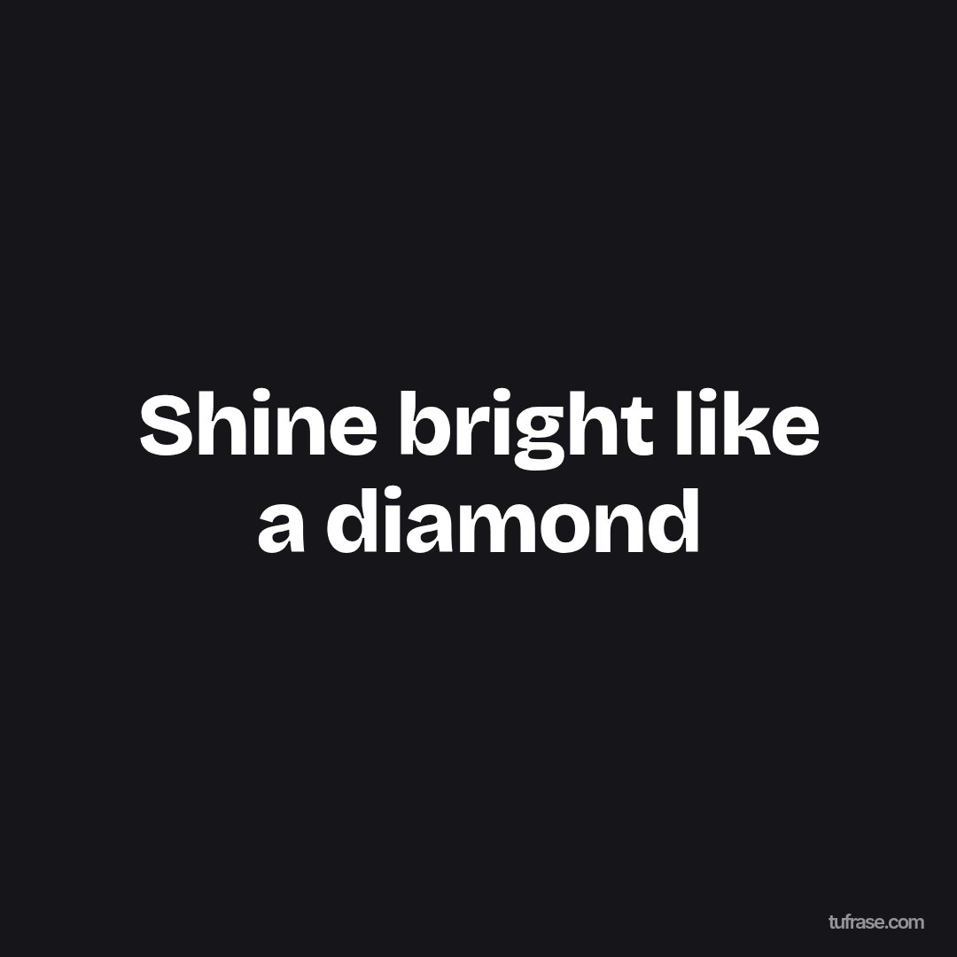 Shine bright like a diamond